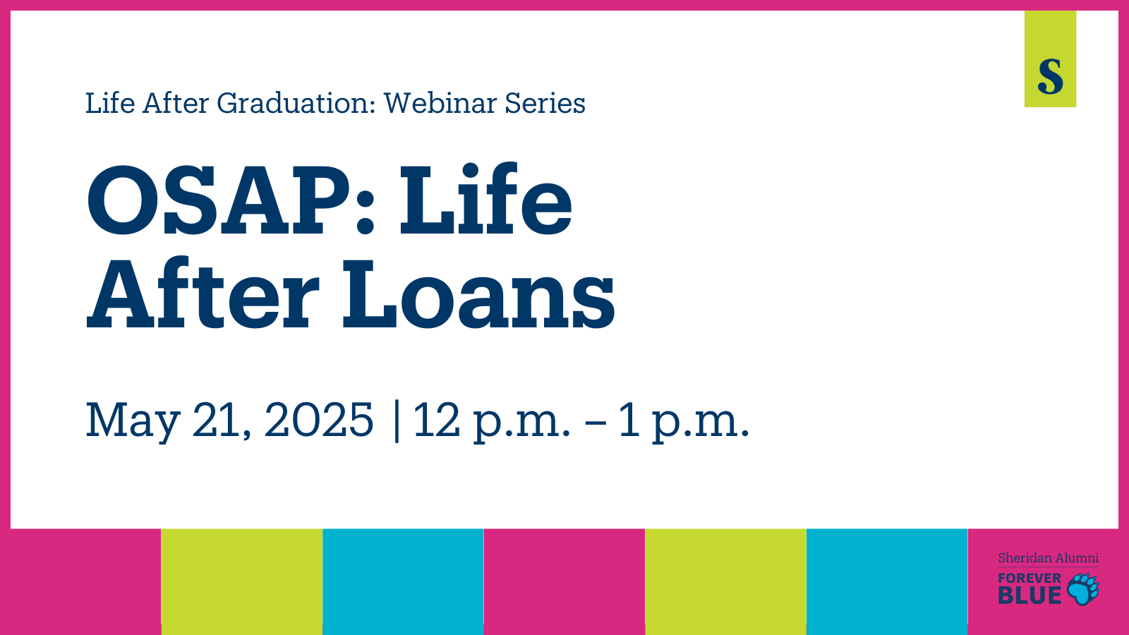 Life After Graduation: Webinar Series | OSAP: Life After Loans | May 21, 2025 | 12 p.m. – 1 p.m. | Sheridan Alumni | Forever Blue